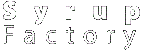 Syrup Factory